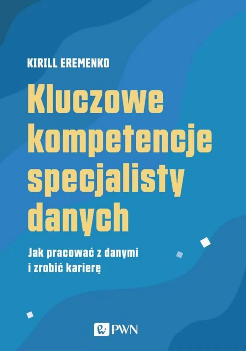 Kluczowe kompetencje specjalisty danych 9788301216559