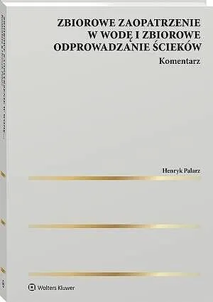 Zbiorowe zaopatrzenie w wodę i zbiorowe odprowadzanie ścieków. Komentarz [PRZEDSPRZEDAŻ]  9788384386064