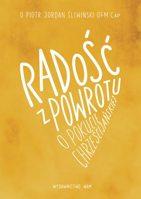 Radość z powrotu, o pokucie chrześcijańskiej 9788327717382