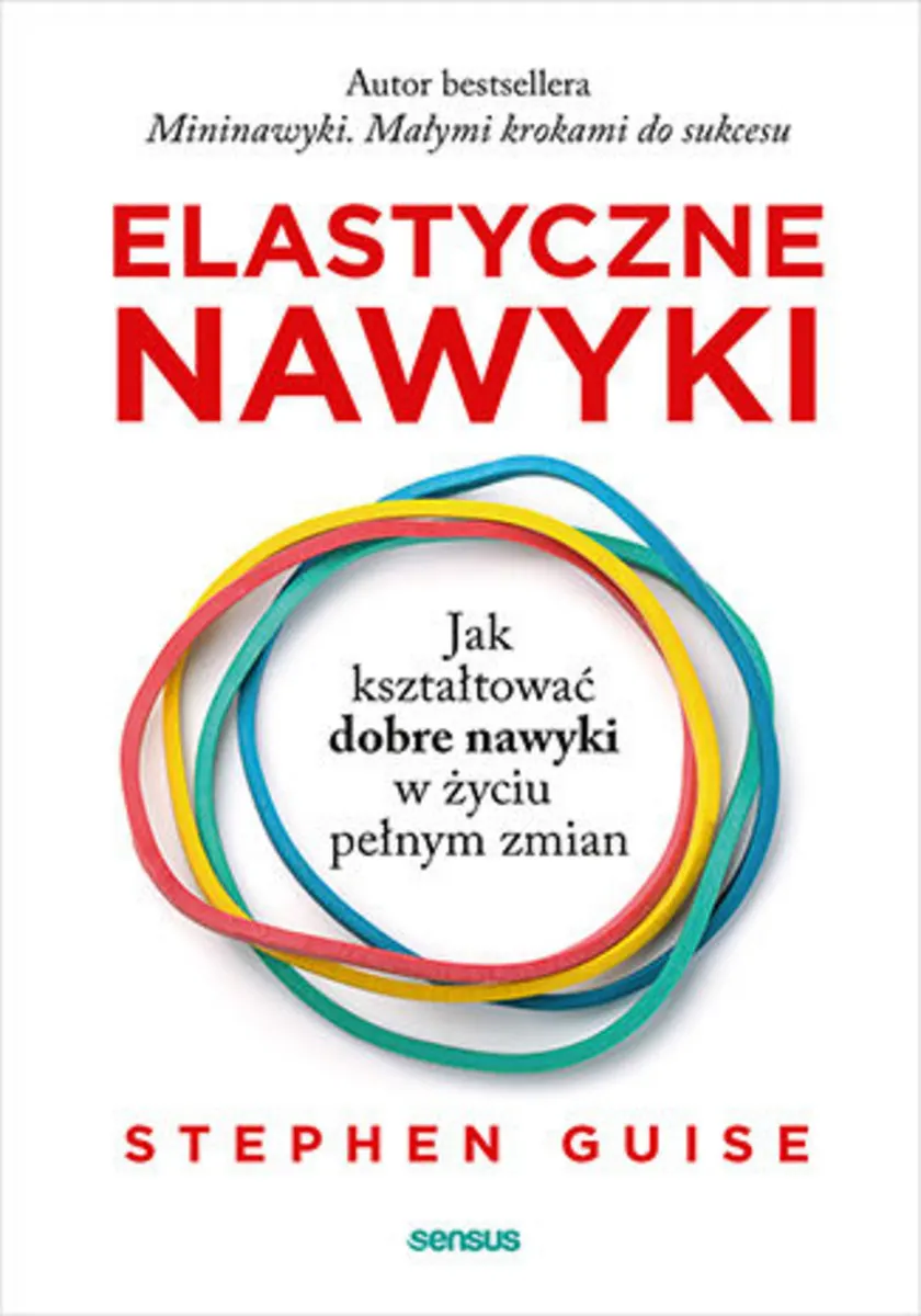 Elastyczne nawyki. Jak kształtować dobre nawyki w życiu pełnym zmian 9788328377875