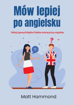 Mów lepiej po angielsku. Unikaj typowych błędów Polaków mówiących po angielsku (e-book) 9788381663298