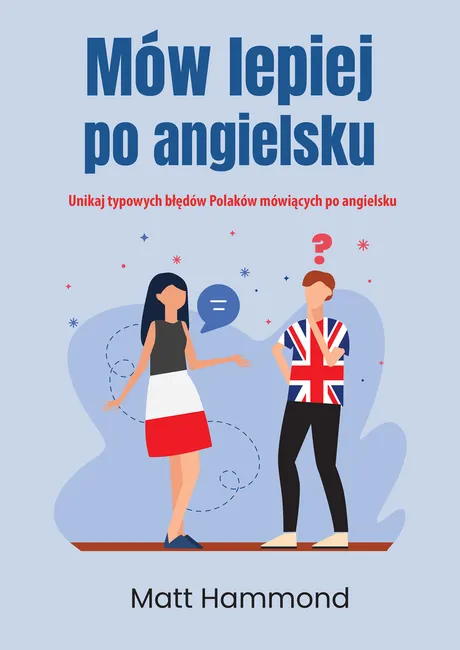 Mów lepiej po angielsku. Unikaj typowych błędów Polaków mówiących po angielsku 9788381663298