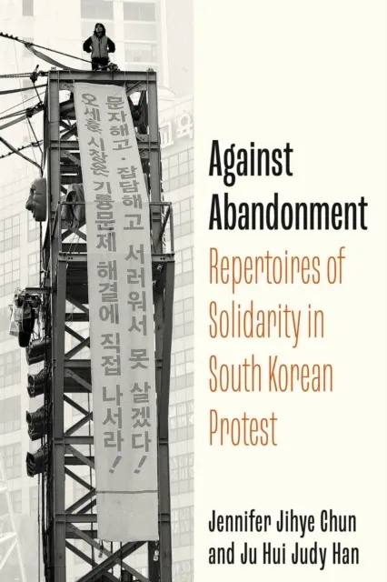 Against Abandonment: Repertoires of Solidarity in South Korean Protest  9781503642256