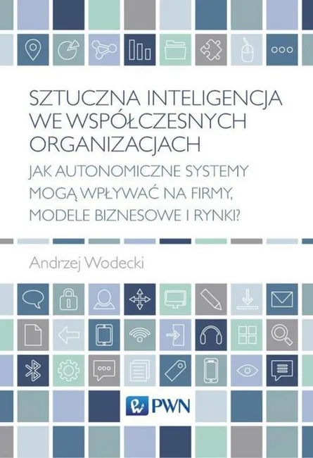 Sztuczna inteligencja we współczesnych organizacjach 9788301217167