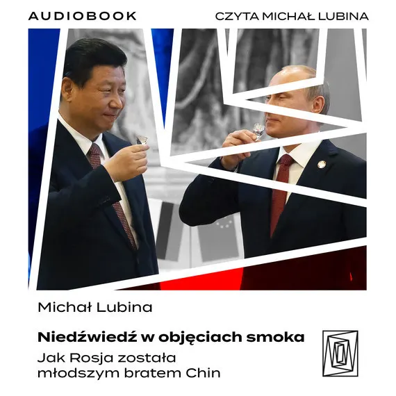 Niedźwiedź w objęciach smoka. Jak Rosja została młodszym bratem Chin 9788381357470