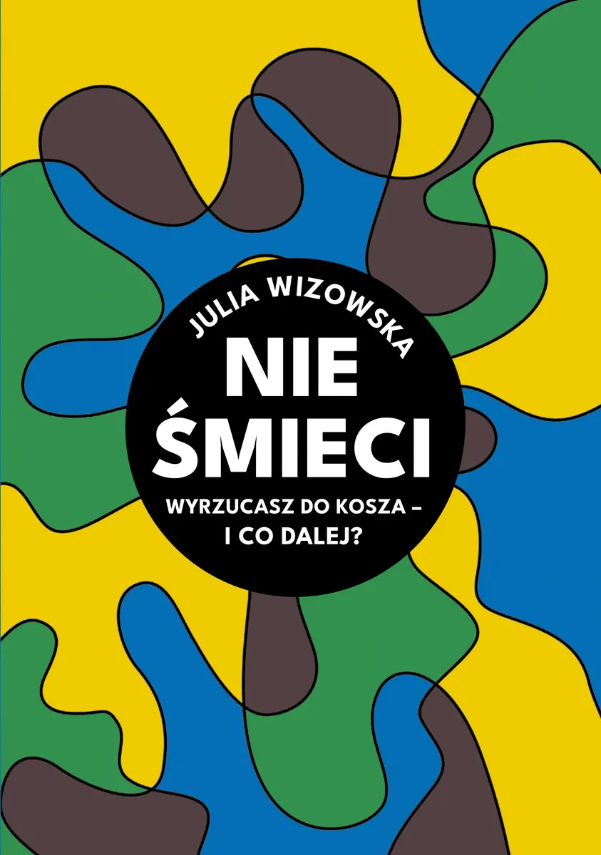 Nie śmieci. Wyrzucasz do kosza i co dalej? (e-book) 9788395620812
