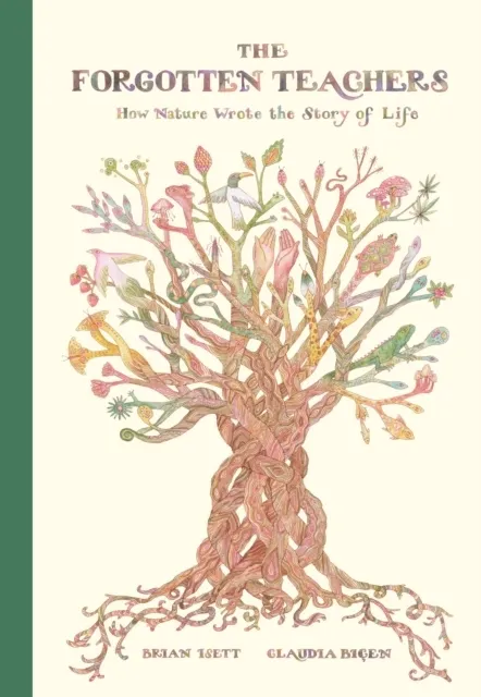 The Forgotten Teachers: How Nature Wrote the Story of Life  9781592704118