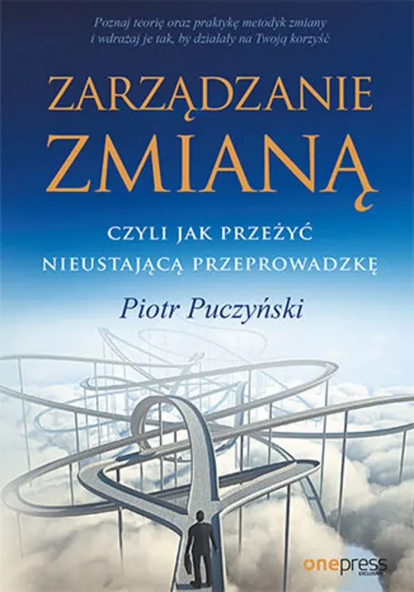 Zarządzanie zmianą, czyli jak przeżyć nieustającą przeprowadzkę 9788328352438