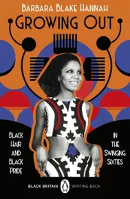 Growing Out: Black Hair and Black Pride in the Swinging 60s (Black Britain: Writing Back, 10)