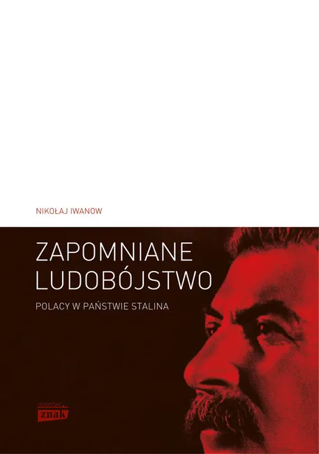 Zapomniane ludobójstwo. Polacy w Państwie Stalina 9788324030446