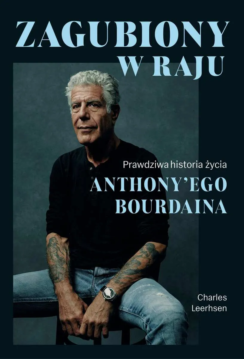 Zagubiony w raju. Prawdziwa historia życia Anthony'ego Bourdaina 9788383193533