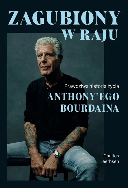 Zagubiony w raju. Prawdziwa historia życia Anthony'ego Bourdaina 9788383193533