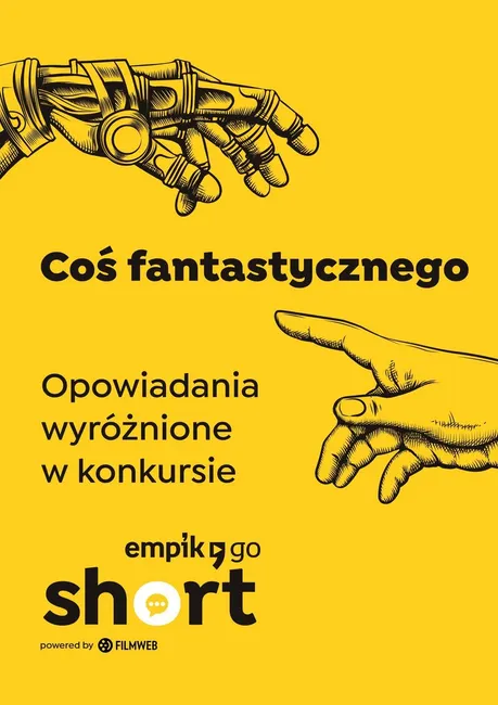 Coś fantastycznego. Opowiadania wyróżnione w konkursie Empik Go SHORT 9788327283887