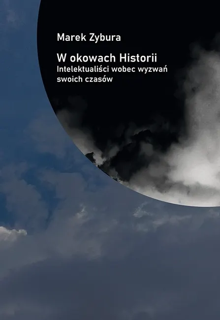 W okowach Historii. Intelektualiści wobec wyzwań swoich czasów 9788379778362