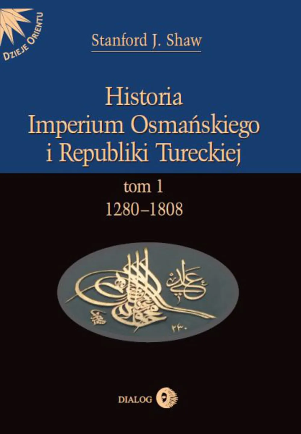 Historia Imperium Osmańskiego i Republiki Tureckiej. Tom I 1280-1808 9788380021358