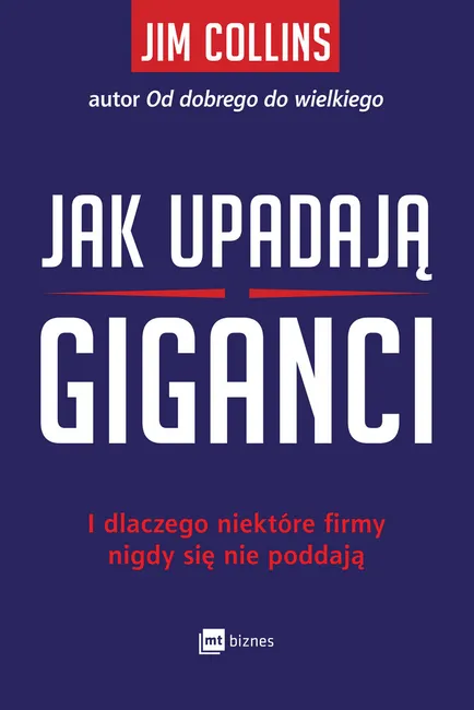 Jak upadają giganci. I dlaczego niektóre firmy nigdy się nie poddają 9788380876361