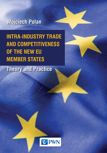 Intra-Industry Trade and Competitiveness of the New EU Member States. Theory and Practice 9788301210281