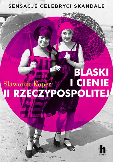 Blaski i cienie II Rzeczypospolitej. Sensacje, celebryci, skandale 9788366630161