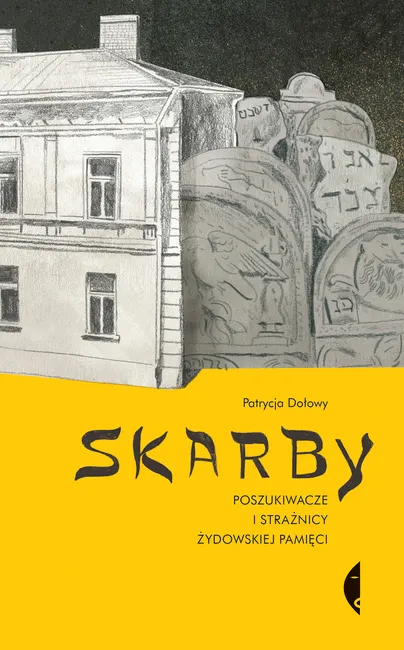 Skarby. Poszukiwacze i strażnicy żydowskiej pamięci 9788381913997