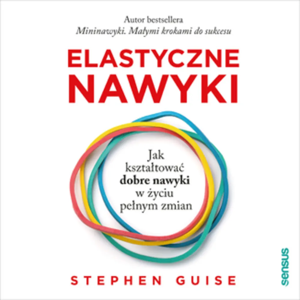 Elastyczne nawyki. Jak kształtować dobre nawyki w życiu pełnym zmian (plik audio) 9788328380059