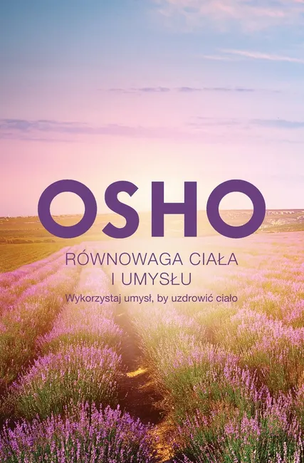Równowaga ciała i umysłu. Wykorzystaj umysł, by uzdrowić ciało 9788380151109