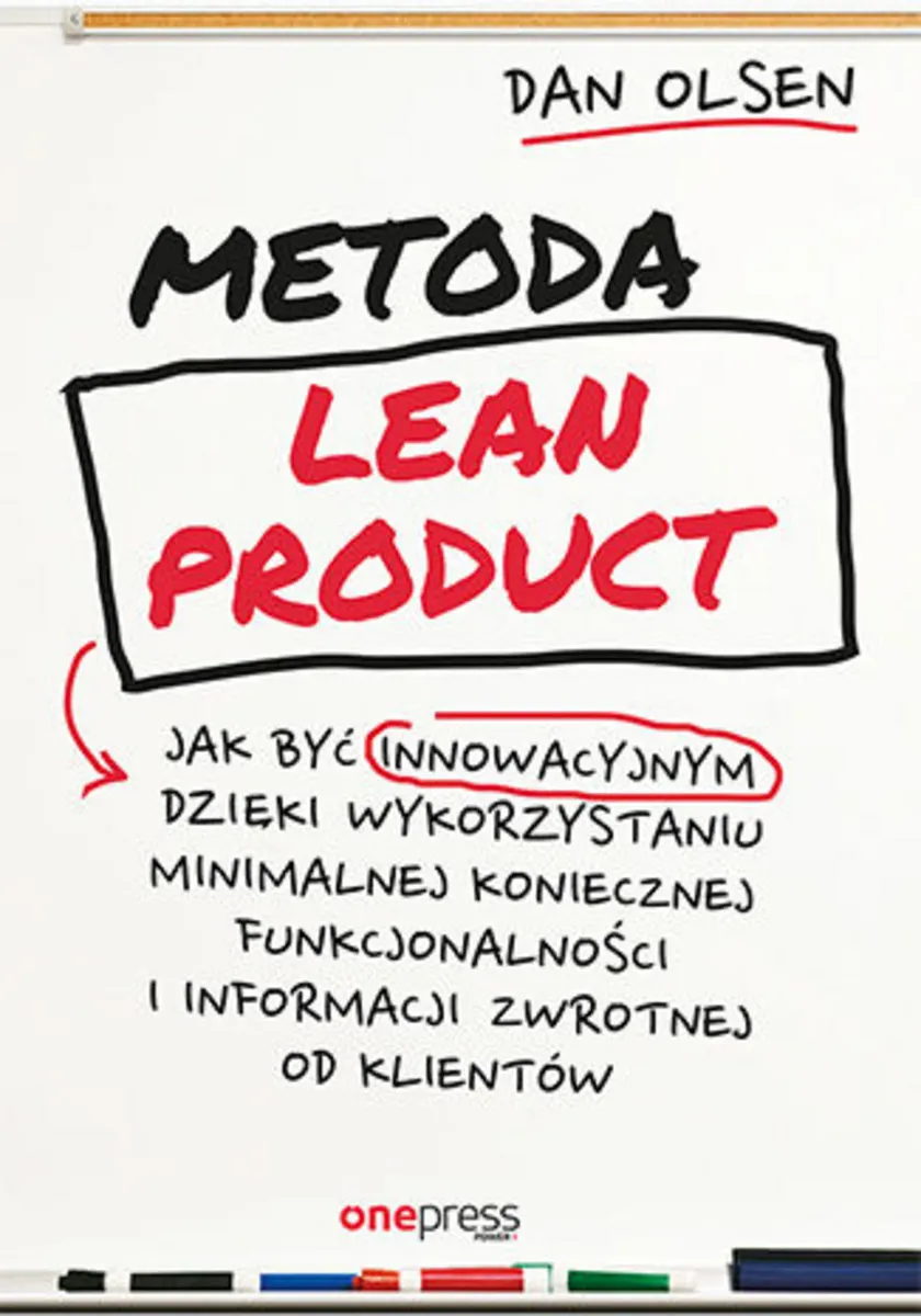 Metoda Lean Product. Jak być innowacyjnym dzięki wykorzystaniu minimalnej koniecznej funkcjonalności 9788328336919