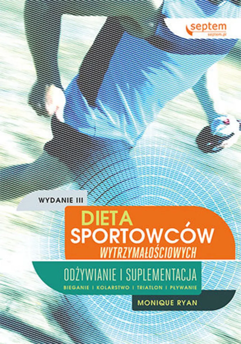 Dieta sportowców wytrzymałościowych. Odżywianie i suplementacja. Wydanie III 9788328325401