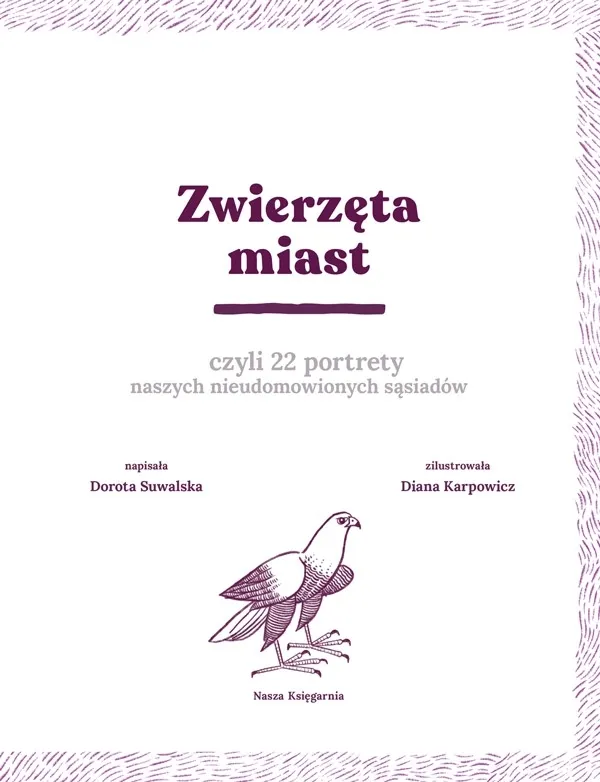Zwierzęta miast, czyli 22 portrety naszych nieudomowionych sąsiadów 9788310136985