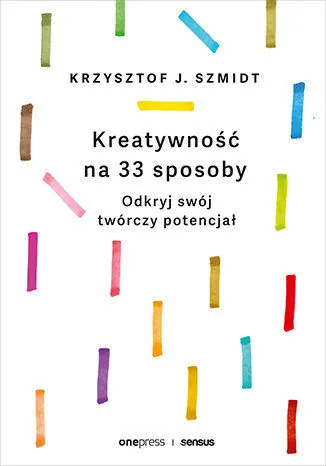 Kreatywność na 33 sposoby. Odkryj swój twórczy potencjał 9788383226606