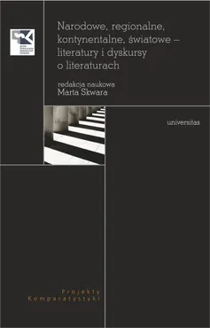 Narodowe, regionalne, kontynentalne, światowe - literatury i dyskursy o literaturach (e-book) 9788324232949