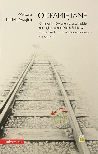 Odpamiętane. O historii mówionej na przykładzie narracji kazachstańskich Polaków o represjach na tle 9788324219971