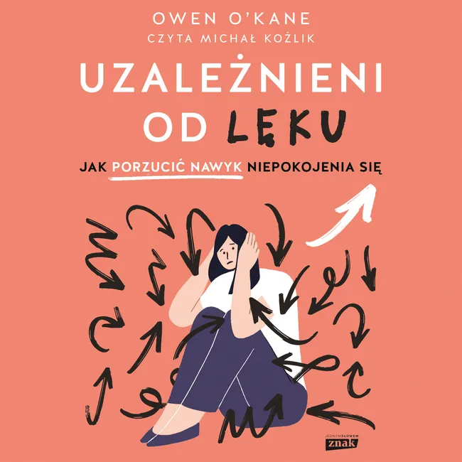 Uzależnieni od lęku. Jak porzucić nawyk niepokojenia się 9788383677132
