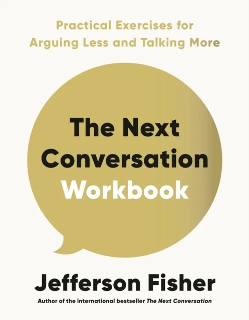 The Next Conversation Workbook: Practical Exercises for Arguing Less and Talking More  9780241805725