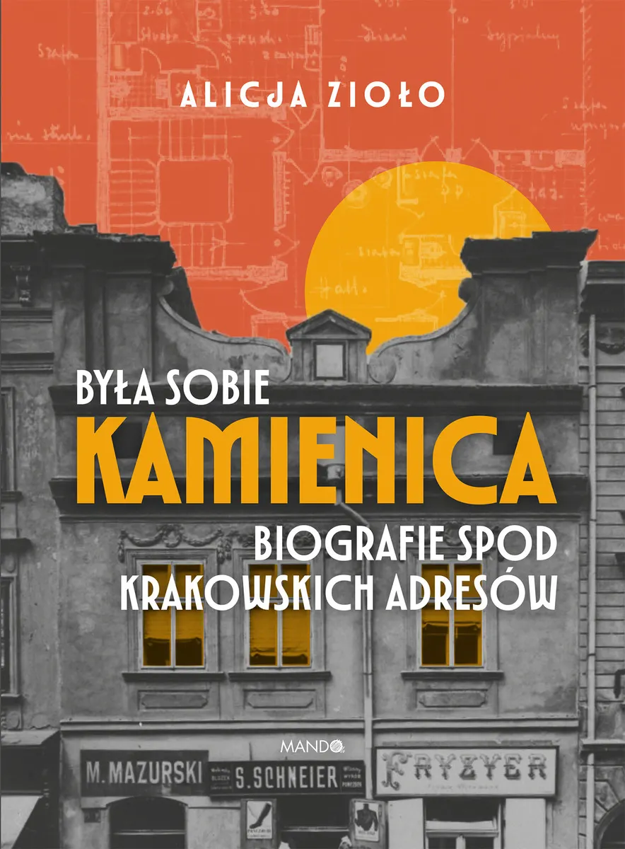 Była sobie kamienica. Biografie spod krakowskich adresów  9788327747563