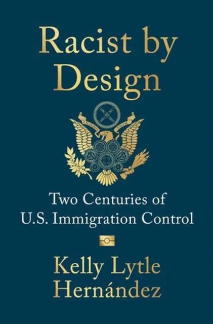 Racist by Design: Two Centuries of U.S. Immigration Control  9781324117094