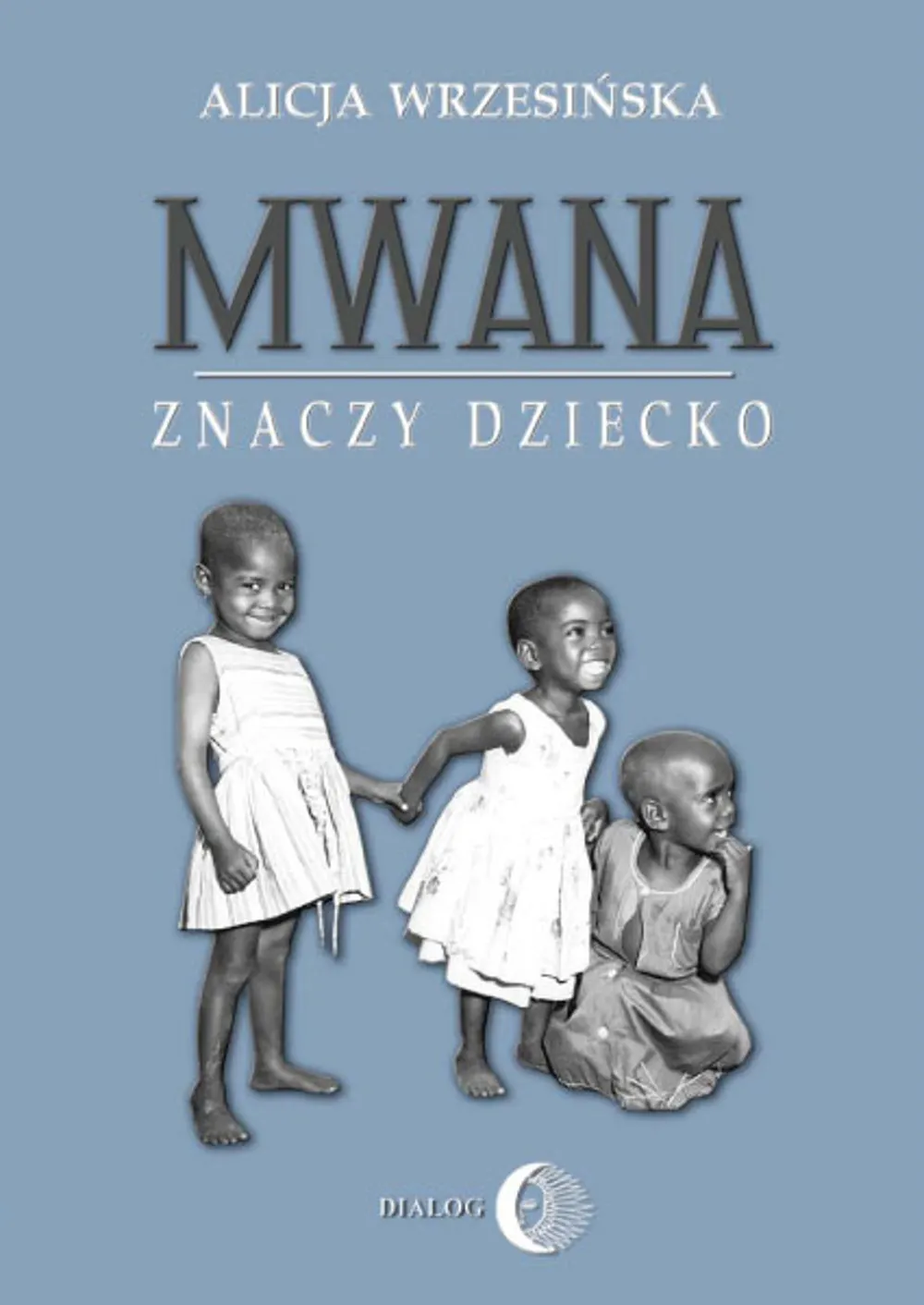 Mwana znaczy dziecko. Z afrykańskich tradycji edukacyjnych 9788380026087