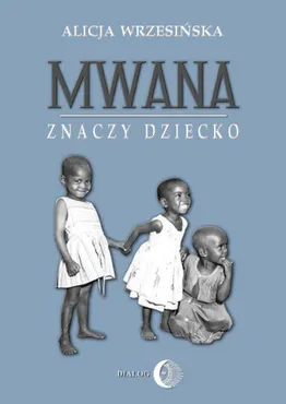 Mwana znaczy dziecko. Z afrykańskich tradycji edukacyjnych (e-book) 9788380026087