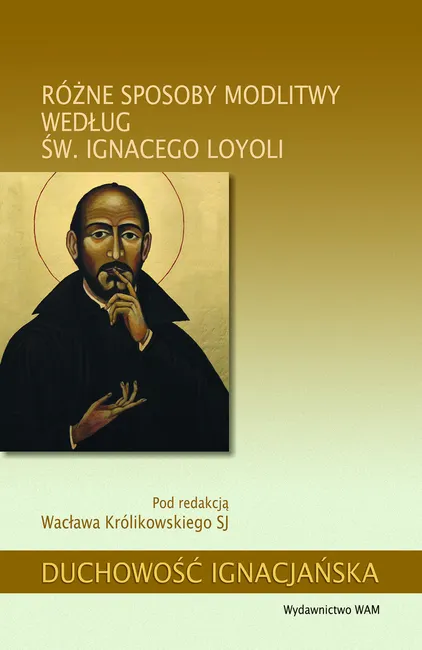 Różne sposoby modlitwy według św. Ignacego Loyoli 9788327716989