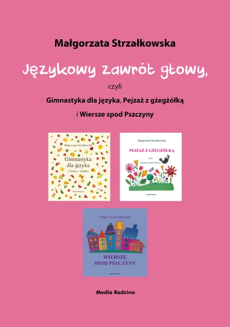 Językowy zawrót głowy, czyli Gimnastyka dla języka, Pejzaż z gżegżółką i Wiersze spod Pszczyny 9788380088139