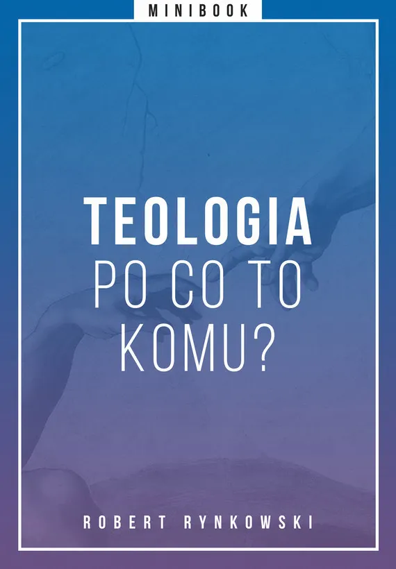 Teologia - po co to komu? Minibook 9788324032532