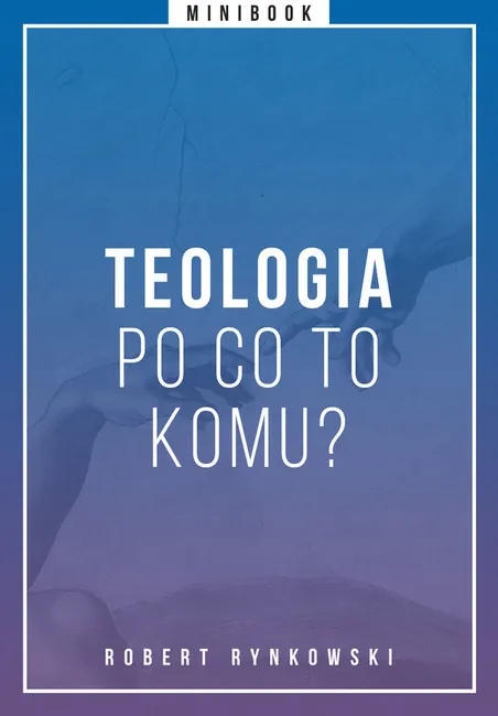 Teologia - po co to komu? Minibook 9788324032532