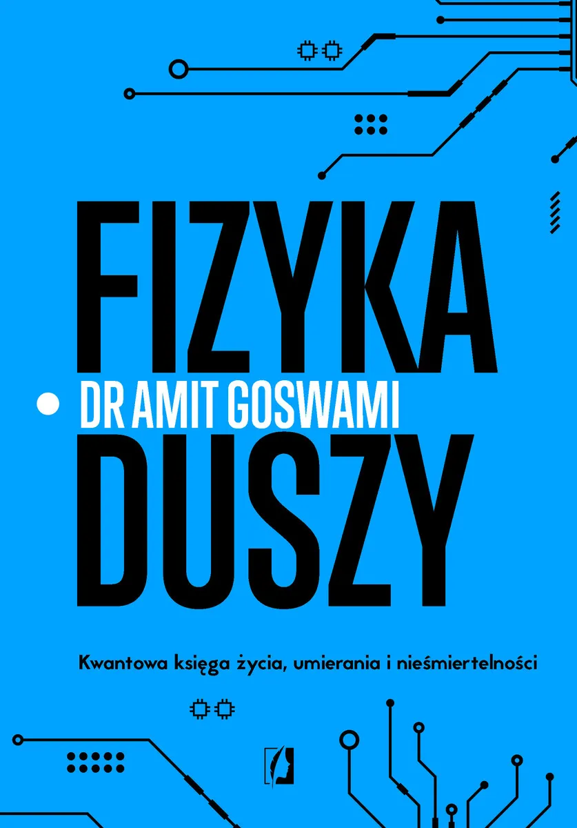 Fizyka duszy. Kwantowa księga życia, umierania i nieśmiertelności 9788383217055