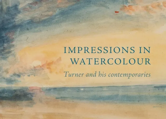 Impressions in Watercolour: Turner and his Contemporaries  9781843682646