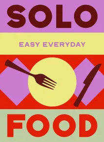 Solo Food: 180 simple triple-tested recipes