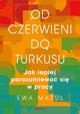 Od czerwieni do turkusu. Jak lepiej porozumiewać się w pracy (e-book) 9788328363892