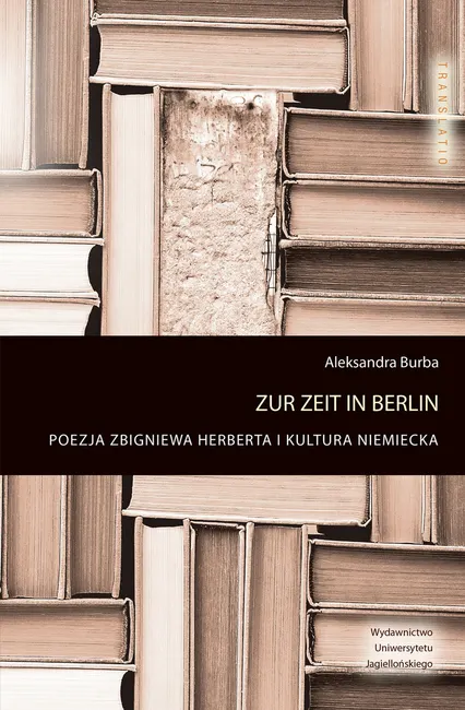 Zur Zeit in Berlin. Poezja Zbigniewa Herberta i kultura niemiecka 9788323347644