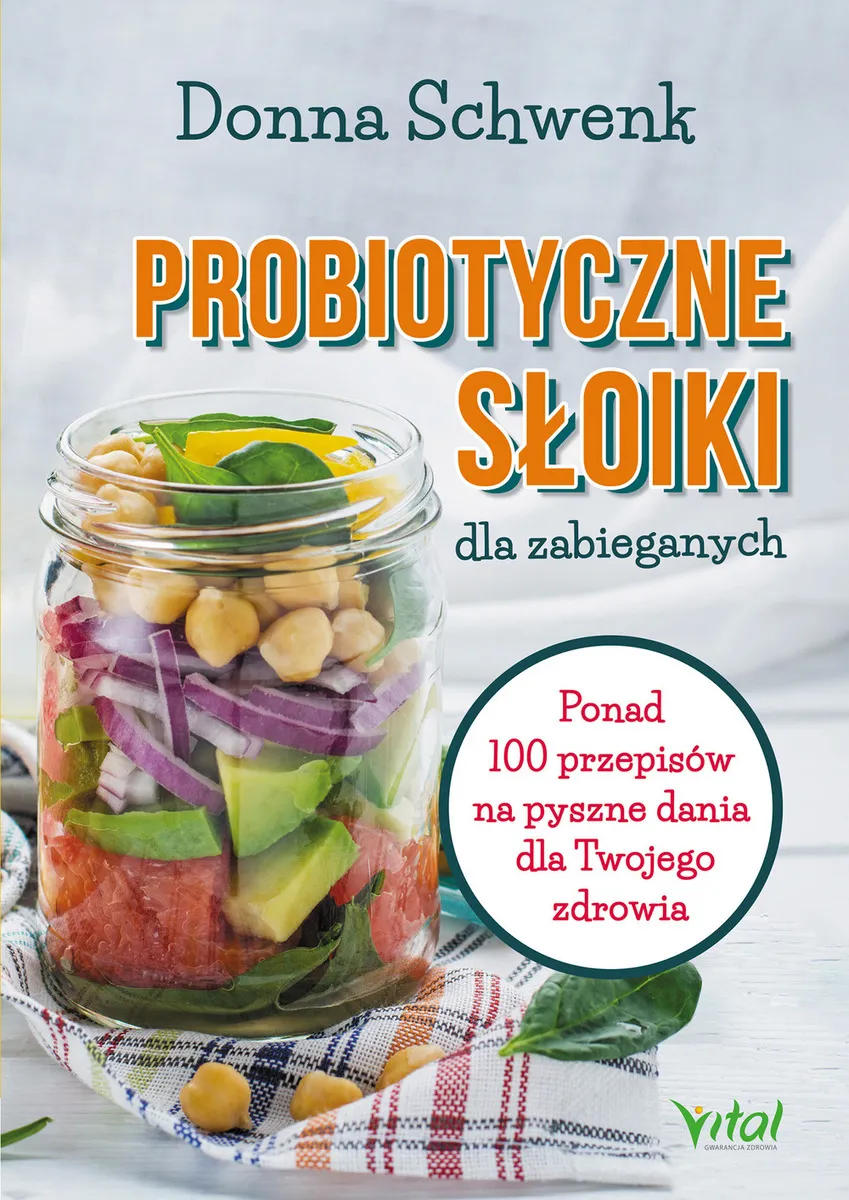 Okładka:Probiotyczne słoiki dla zabieganych. Ponad 100 przepisów na pyszne dania dla Twojego zdrowia 