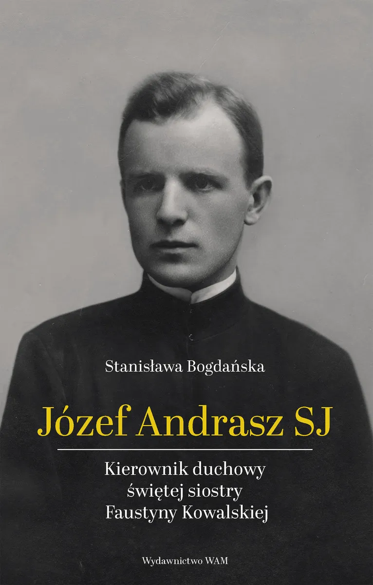 Józef Andrasz SJ. Kierownik duchowy świętej siostry Faustyny Kowalskiej 9788327729149