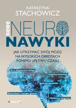 Nowe neuronawyki. Jak utrzymać swój mózg na wysokich obrotach pomimo upływu czasu 9788384041949
