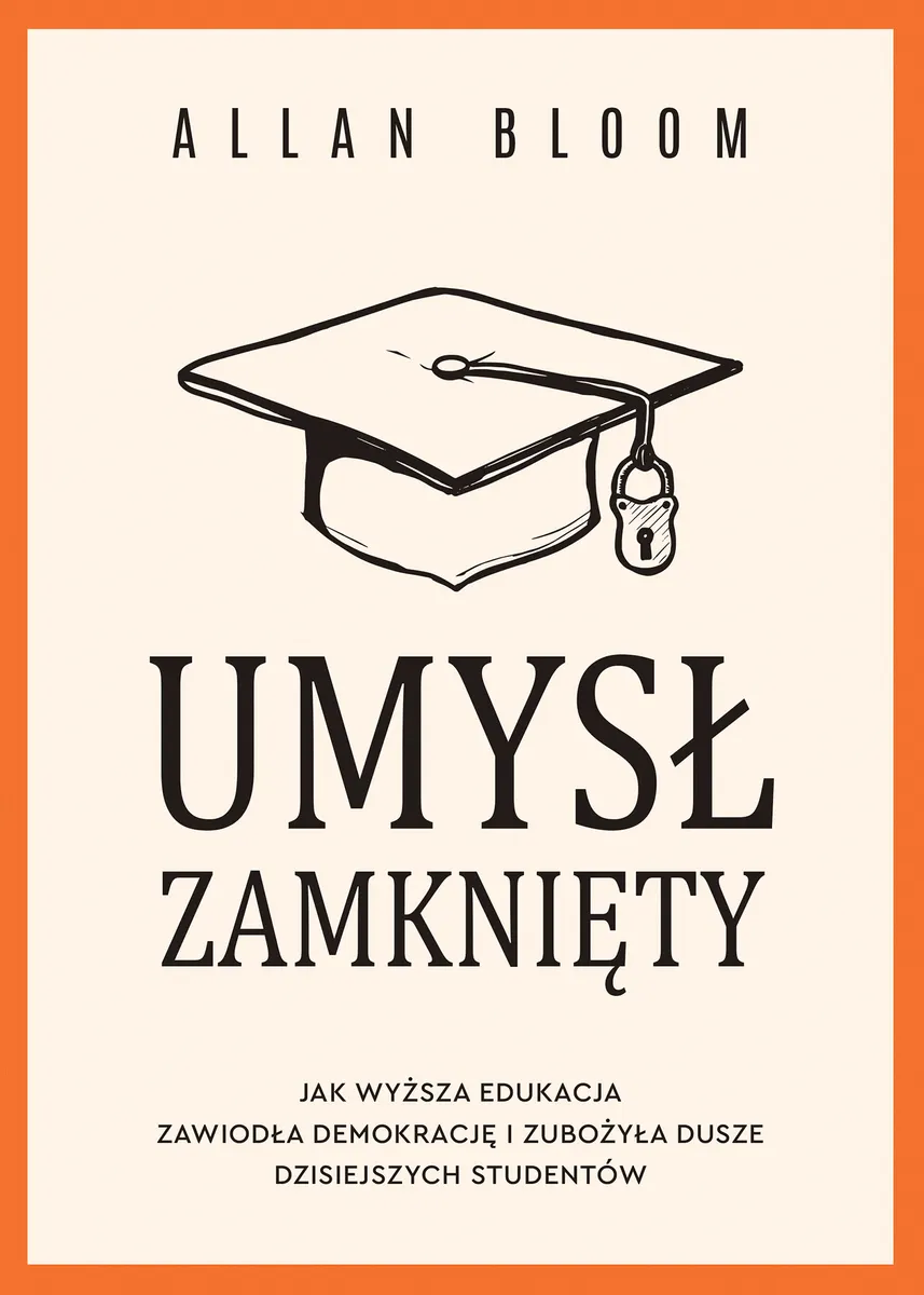 Umysł zamknięty. Jak wyższa edukacja zawiodła demokrację i zubożyła dusze dzisiejszych studentów (e-book) 9788384430064